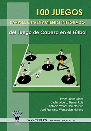 100 JUEGOS PARA EL ENTRENAMIENTO INTEGRADO DEL JUEGO DE CABEZA EN EL FÚTBOL | 9788498231595 | WANCEULEN MORENO, ANTONIO