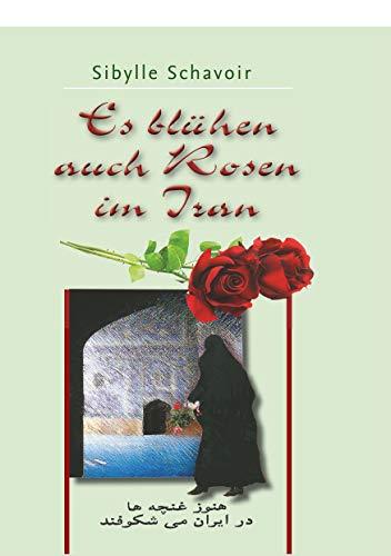 ES BLÜHEN AUCH ROSEN IM IRAN | 9783750485853 | SCHAVOIR, SIBYLLE