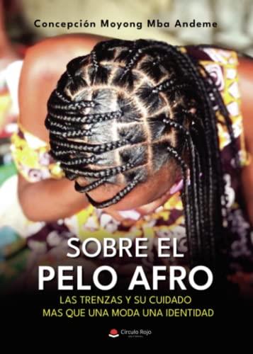 SOBRE EL PELO AFRO, LAS TRENZAS Y SU CUIDADO MAS QUE UNA MODA UNA IDENTIDAD | 9788411378208 | MOYONG MBA ANDEME, CONCEPCION