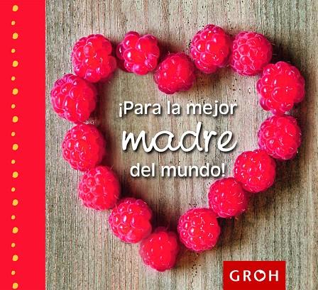 PARA LA MEJOR MADRE DEL MUNDO! | 9788490680179 | GROH