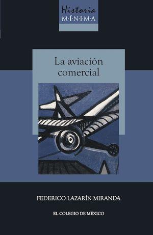 HISTORIA MÍNIMA DE LA AVIACIÓN COMERCIAL | 9786075643854 | LAZARÍN MIRANDA, FEDERICO
