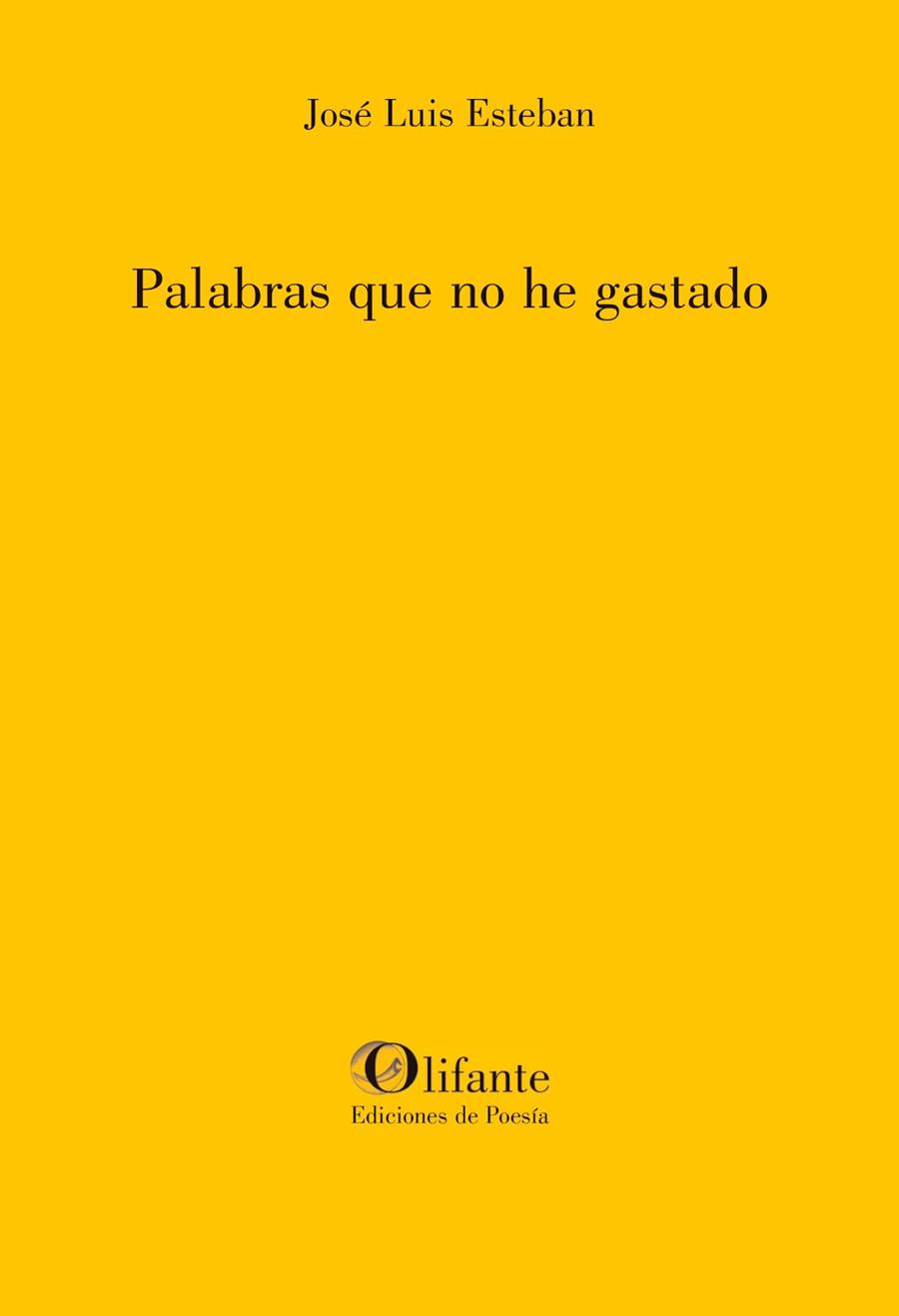 PALABRAS QUE NO HE GASTADO | 9788412691986 | ESTEBAN, JOSÉ LUIS