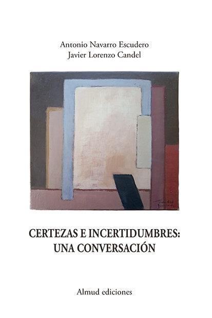 CERTEZAS E INCERTIDUMBRES. UNA CONVERSACIÓN | 9788412315233 | NAVARRO ESCUDERO, ANTONIO