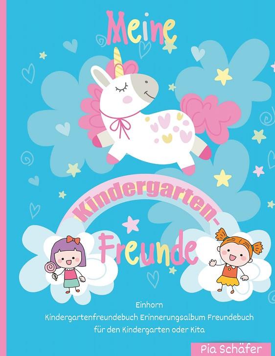 MEINE KINDERGARTEN-FREUNDE EINHORN KINDERGARTENFREUNDEBUCH ERINNERUNGSALBUM FREUNDEBUCH FÜR DEN KINDERGARTEN ODER KITA | 9783746068398 | SCHAFER, PIA
