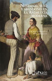 NOVIAZGO, SEXO Y ABANDONO EN LA ANDALUCÍA MODERNA | 9788417066611 | MACÍAS DOMÍNGUEZ, ALONSO M. / RUIZ SASTRE, MARTA