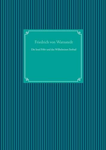 DIE INSEL FÖHR UND DAS WILHELMINEN SEEBAD | 9783751930253 | VON WARNSTEDT, FRIEDRICH