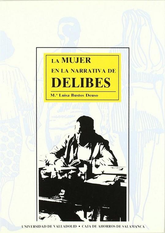 MUJER EN LA NARRATIVA DE DELIBES, LA | 9788477621928 | BUSTOS DEUSO, MARIA LUISA