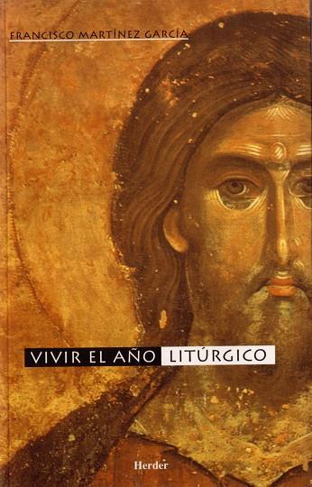 VIVIR EL AÑO LITÚRGICO | 9788425422911 | MARTÍNEZ GARCÍA, FRANCISCO