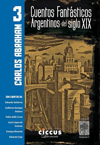 CUENTOS FANTÁSTICOS ARGENTINOS DEL SIGLO XIX - TOMO 3 | 9789876937047 | ABRAHAM, CARLOS