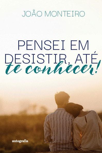 PENSEI EM DESISTIR, ATÉ TE CONHECER! | 9788410347250 | MONTEIRO, JOAO