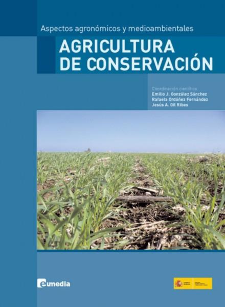 AGRICULTURA DE CONSERVACION. ASPECTOS AGRONÓMICOS Y MEDIOAMBIENTALES | 9788493073893