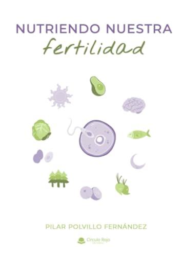 NUTRIENDO NUESTRA FERTILIDAD | 9788411995573 | POLVILLO FERNÁNDEZ, PILAR