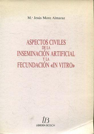 ASPECTOS CIVILES DE LA INSEMINACION ARTIFICIAL Y LA FECUNDACIÓN IN VITRO | 9788476980453 | MORO ALMARAZ, Mª JESUS