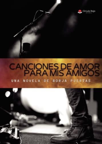 CANCIONES DE AMOR PARA MIS AMIGOS | 9788411556477 | PUERTAS AGUILERA, BORJA