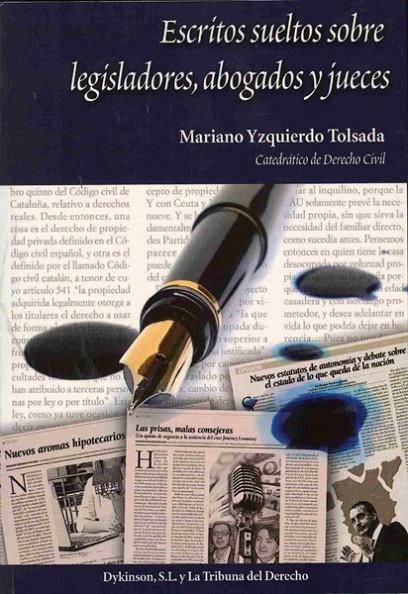 ESCRITOS SUELTOS SOBRE LEGISLADORES, ABOGADOS Y JUECES. | 9788498497212 | YZQUIERDO TOLSADA, MARIANO