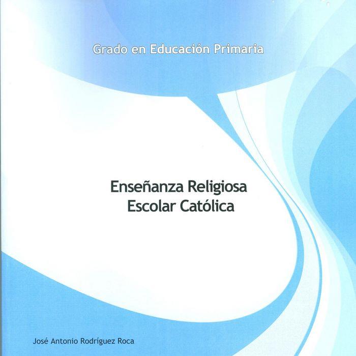ENSEÑANZA RELIGIOSA ESCOLAR CATÓLICA | 9788490420270 | RODRÍGUEZ ROCA, JOSÉ ANTONIO