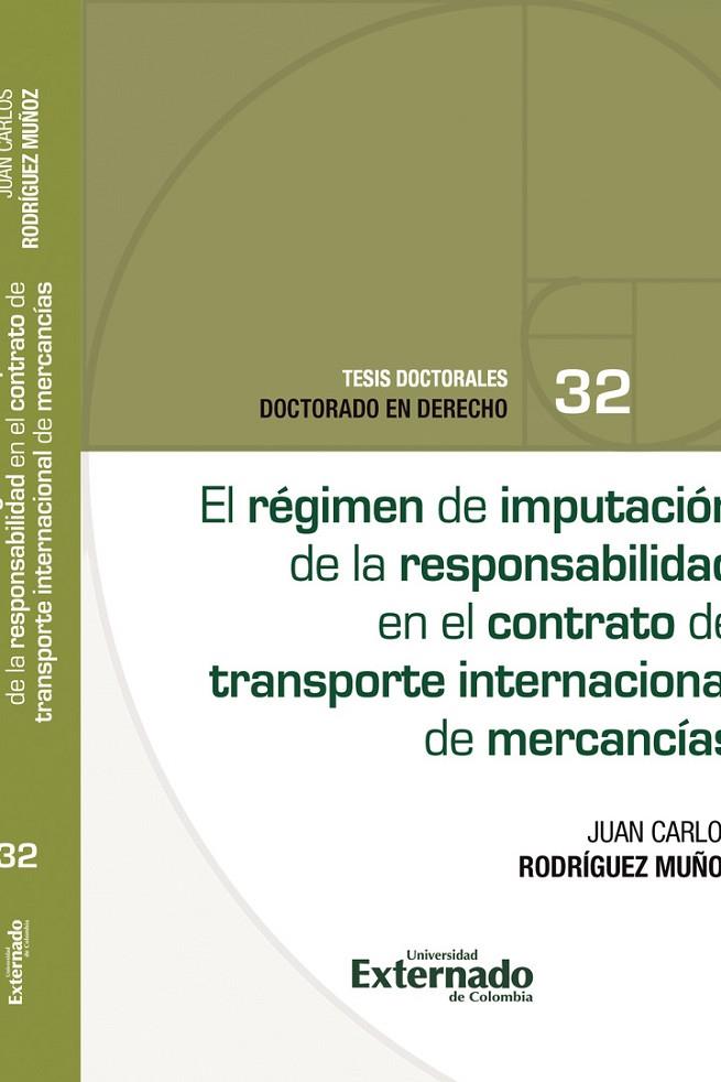 RÉGIMEN DE IMPUTACIÓN DE LA RESPONSABILIDAD EN EL CONTRATO DE TRANSPORTE INTERNACIONAL DE MERCANCÍAS, EL | 9789585061286 | RODRÍGUEZ MUÑOZ, JULIAN CARLOS