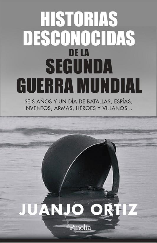 HISTORIAS DESCONOCIDAS DE LA SEGUNDA GUERRA MUNDIAL | 9788418965449 | ORTIZ, JUANJO