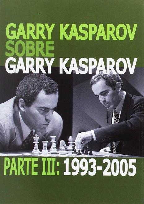 GARRY KASPAROV SOBRE GARRY KASPAROV. PARTE III: 1993-2005 | 9788492517756 | KASPAROV, GARRY