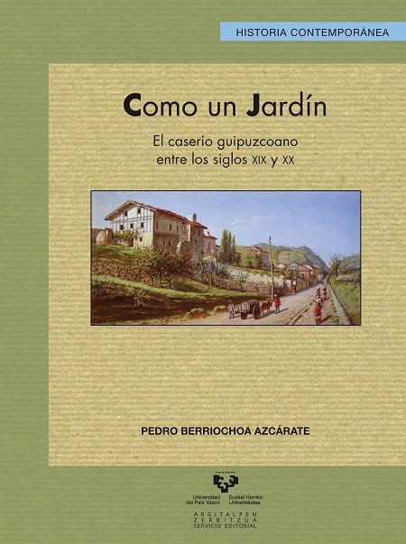 COMO UN JARDÍN. EL CASERÍO GUIPUZCOANO ENTRE LOS SIGLOS XIX Y XX | 9788498609035 | BERRIOCHOA AZCÁRATE, PEDRO