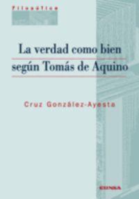 VERDAD COMO BIEN SEGÚN TOMÁS DE AQUINO, LA | 9788431323479 | GONZÁLEZ AYESTA, CRUZ