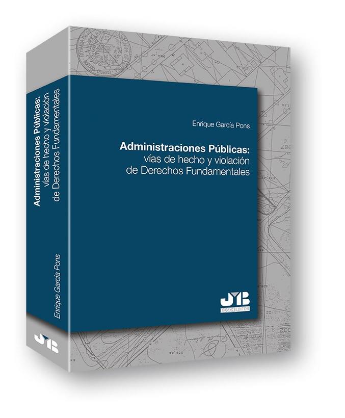 ADMINISTRACIONES PUBLICAS : VIAS DE HECHO Y VIOLACION DE DERECHOS FUNDAMENTALES | 9788494514623 | GARCIA PONS, ENRIQUE