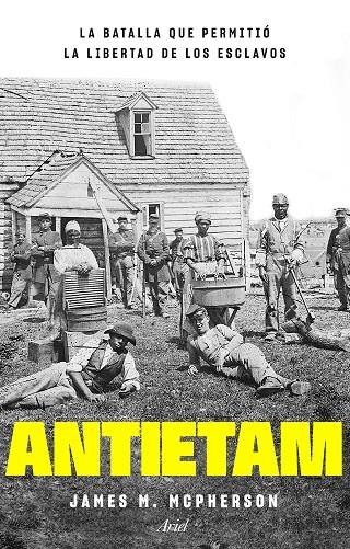 ANTIETAM, LA BATALLA QUE PERMITIÓ LA LIBERTAD DE LOS ESCLAVOS | 9788434433816 | MCPHERSON, JAMES M.