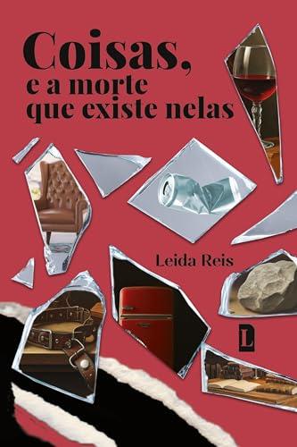 COISAS, E A MORTE QUE EXISTE NELAS | 9786550794736 | REIS, LEIDA