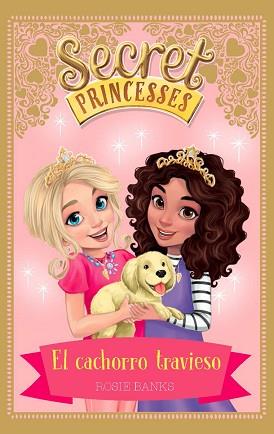 SECRET PRINCESSES 05 : EL CACHORRO TRAVIESO | 9788424661632 | BANKS, ROSIE
