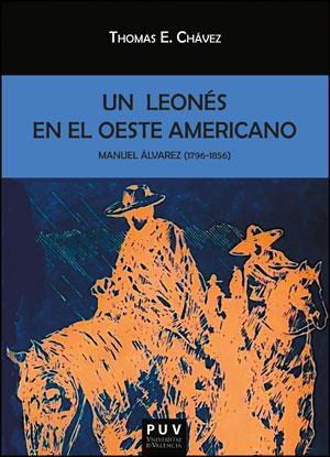 MANUEL ÁLVAREZ (1796-1856). UN LEONÉS EN EL OESTE AMERICANO | 9788437091556 | CHÁVEZ, THOMAS E.