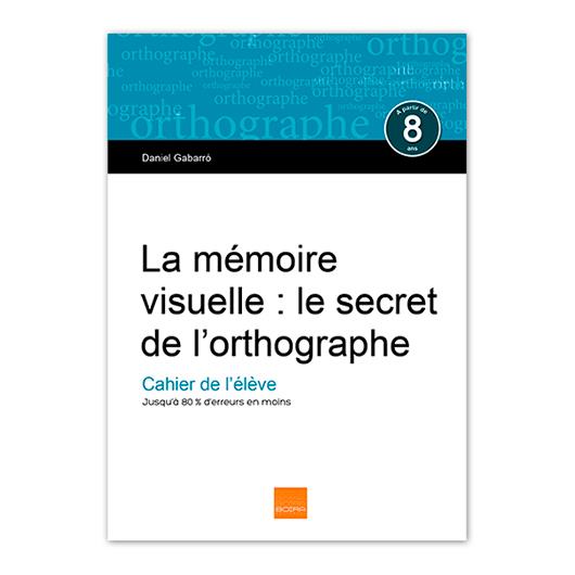MÉMOIRE VISUELLE, LA : LE SECRET DE L'ORTHOGRAPHE. CAHIER DE L'ÉLÈVE | 9788415218845 | GABARRÓ BERBEGAL, DANIEL