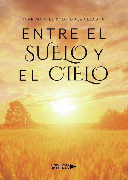 ENTRE EL SUELO Y EL CIELO | 9788418854156 | RODRÍGUEZ CELADOR, JUAN MANUEL