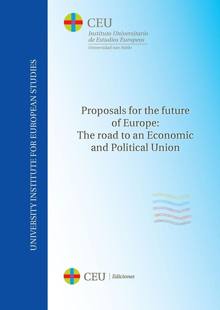 PROPOSALS FOR THE FUTURE OF EUROPE: THE ROAD TO AN ECONOMIC AND POLITICAL UNION | 9788415949381 | VARIOS AUTORES