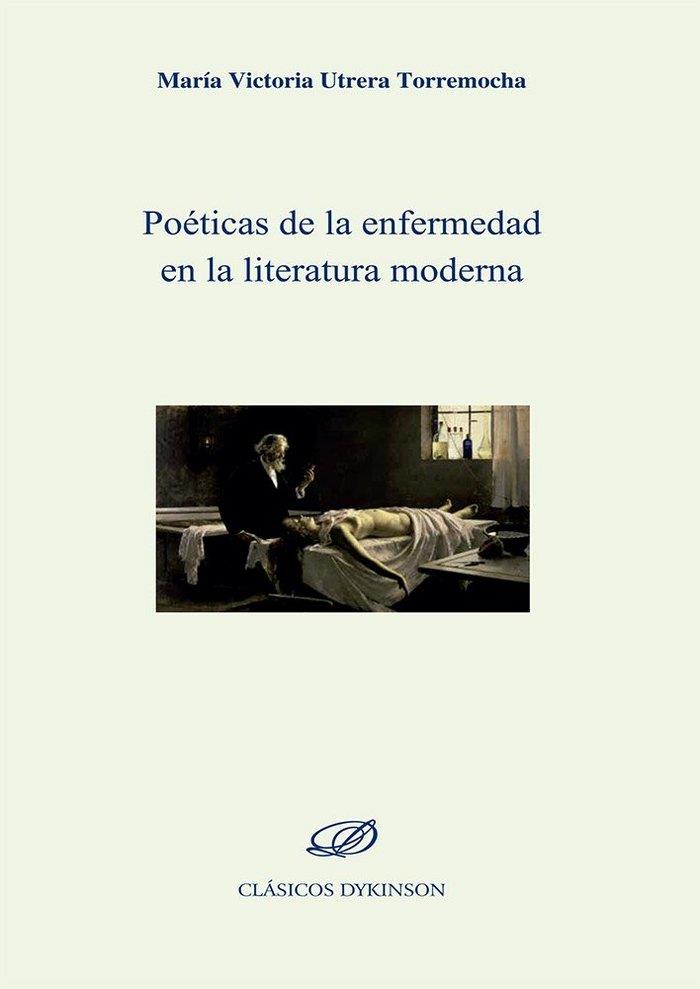 POÉTICAS DE LA ENFERMEDAD EN LA LITERATURA MODERNA. | 9788490853511 | UTRERA TORREMOCHA, MARÍA VICTORIA
