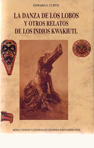 DANZA DE LOS LOBOS Y OTROS RELATOS DE LOS INDIOS KWAKIUTL, LA | 9788476515402 | CURTIS, EDWARD SHERIFF