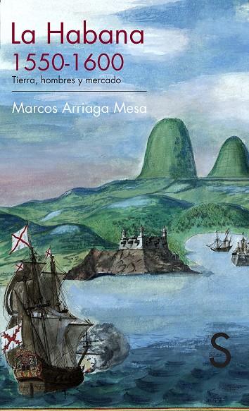 HABANA, 1550-1600, LA. TIERRA, HOMBRES Y MERCADO | 9788477378341 | ARRIAGA MESA, MARCOS