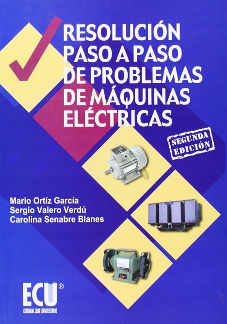 RESOLUCIÓN PASO A PASO DE PROBLEMAS DE MÁQUINAS ELÉCTRICAS | 9788484548676 | ORTIZ GARCÍA, MARIO / SENABRE BLANES, CAROLINA / VALERO VERDÚ, SERGIO