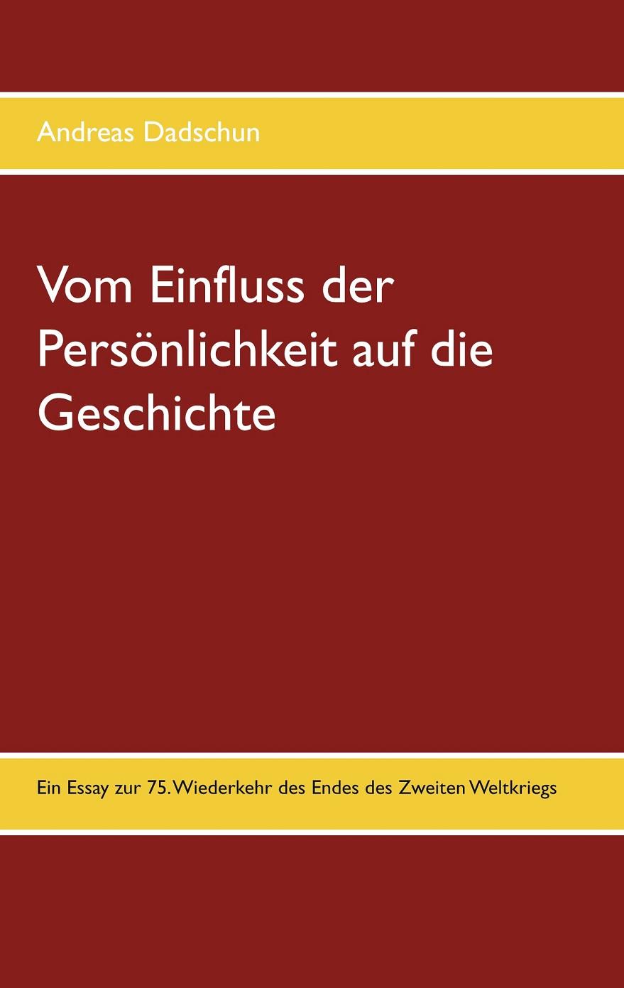VOM EINFLUSS DER PERSÖNLICHKEIT AUF DIE GESCHICHTE | 9783751923095 | DADSCHUN, ANDREAS
