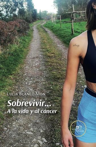 SOBREVIVIR... A LA VIDA Y AL CÁNCER | 9791220139526 | BLANCO MON, LUCÍA