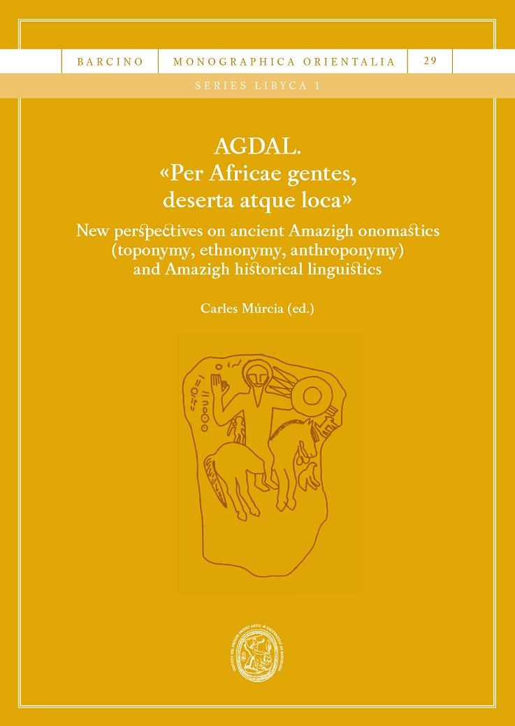 AGDAL. «PER AFRICAE GENTES, DESERTA ATQUE LOCA». NEW PERSPECTIVES ON ANCIENT AMAZIGH ONOMASTICS | 9788410501829