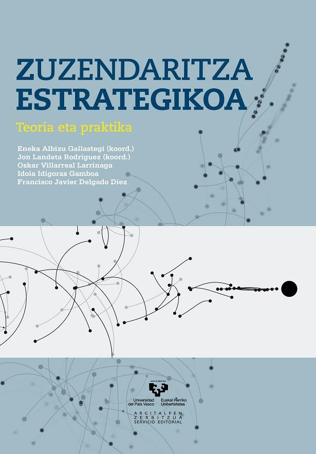 ZUZENDARITZA ESTRATEGIKOA. TEORIA ETA PRAKTIKA | 9788490820551 | VILLARREAL LARRINAGA, OSKAR / IDIGORAS GAMBOA, IDOIA / DELGADO DÍEZ, FRANCISCO JAVIER