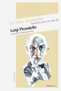 CUENTOS PARA UN AÑO I : LA VIDA DESNUDA | 9788492683574 | PIRANDELLO, LUIGI