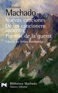 NUEVAS CANCIONES / DE UN CANCIONERO APOCRIFO / POEMAS DE LA GUERRA | 9788420660578 | MACHADO, ANTONIO