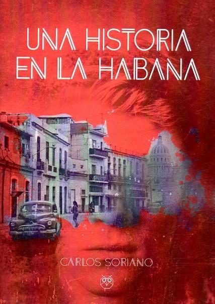 HISTORIA EN LA HABANA, UNA | 9788412059328 | SORIANO, CARLOS