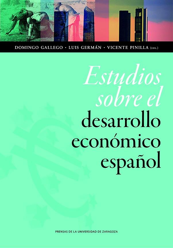 ESTUDIOS SOBRE EL DESARROLLO ECONÓMICO ESPAÑOL. DEDICADOS AL PROFESOR ELOY FERNÁNDEZ CLEMENTE | 9788416515387