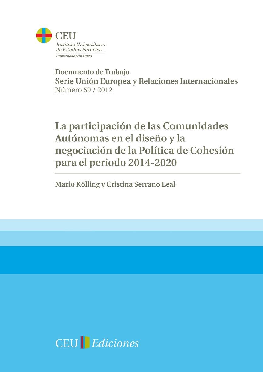 PARTICIPACIÓN DE LAS COMUNIDADES AUTÓNOMAS EN EL DISEÑO Y LA NEGOCIACIÓN DE LA POLÍTICA DE COHESIÓN PARA EL PERIODO 2014-2020, LA | 9788415382300 | KÖLILING, MARIO / SERRANO LEAL, CRISTINA