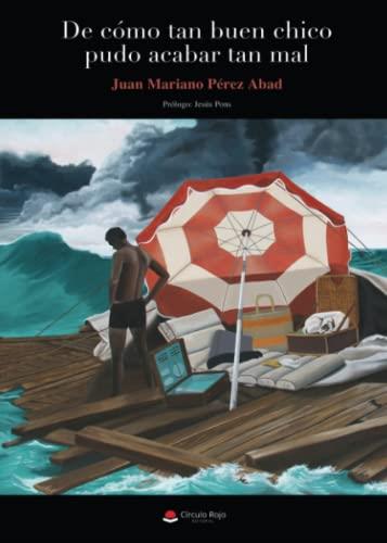 DE CÓMO TAN BUEN CHICO PUDO ACABAR TAN MAL | 9788491759966 | PÉREZ ABAD, JUAN MARIANO