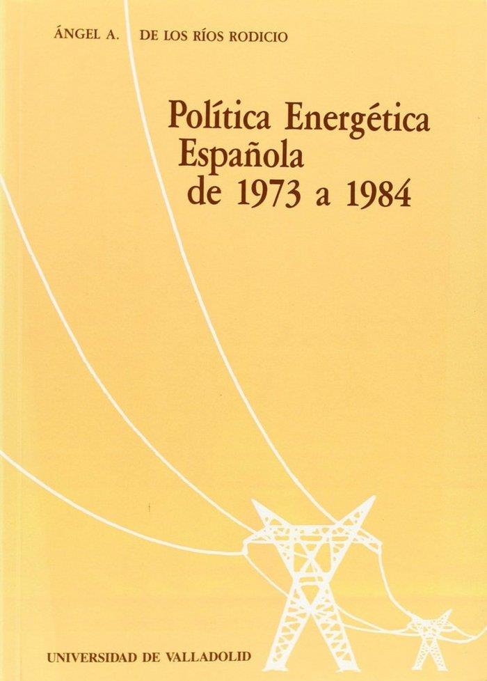 POLÍTICA ENERGÉTICA ESPAÑOLA DE 1973 A 1984 | 9788477620433 | RIOS RODICIO, ANGEL DE LOS