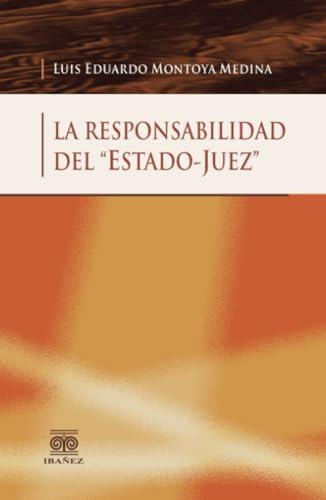 RESPONSABILIDAD DEL ESTADO-JUEZ, LA | 9789587497946 | MONTOYA MEDINA, LUIS EDUARDO