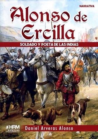 ALONSO DE ERCILLA. SOLDADO Y POETA DE LAS INDIAS | 9788417859800 | ARVERAS ALONSO, DANIEL